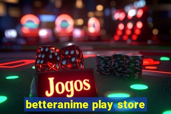 betteranime play store