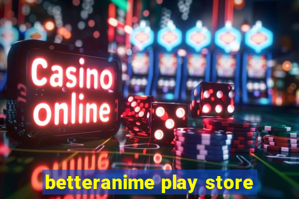 betteranime play store
