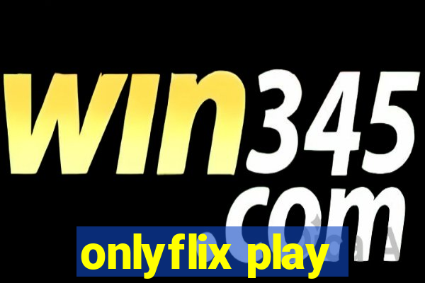 onlyflix play