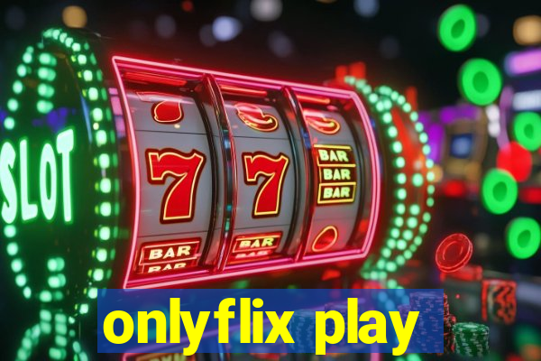 onlyflix play