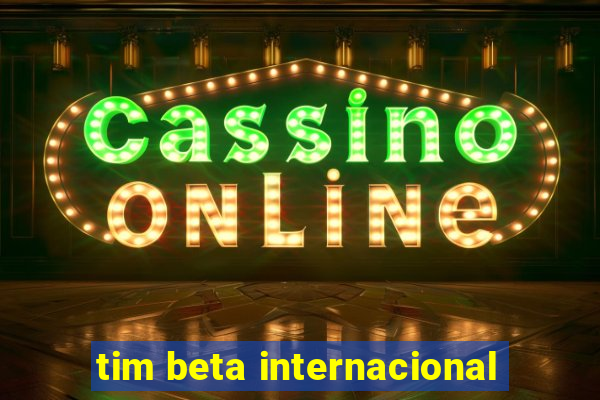 tim beta internacional