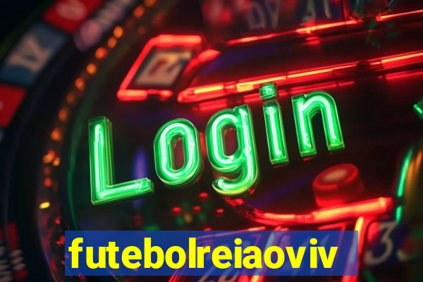 futebolreiaovivo