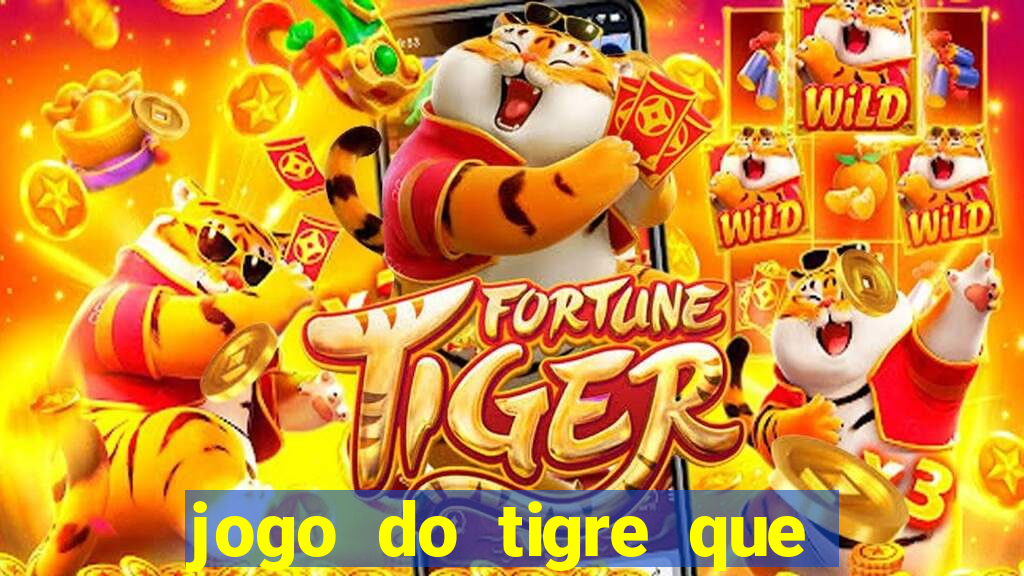 jogo do tigre que paga dinheiro de verdade