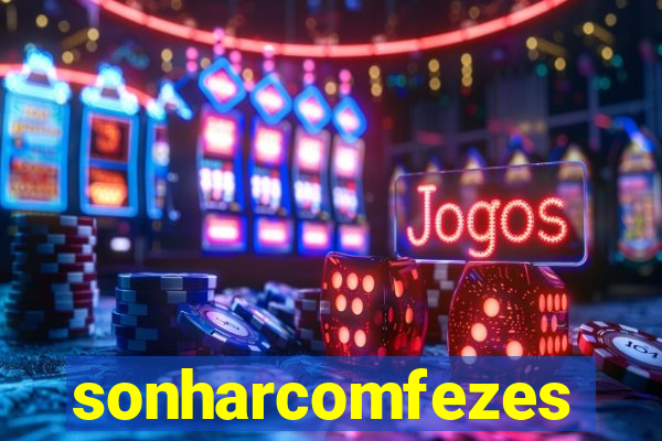 sonharcomfezes