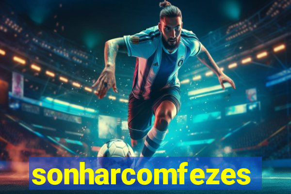 sonharcomfezes
