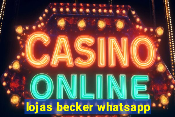 lojas becker whatsapp