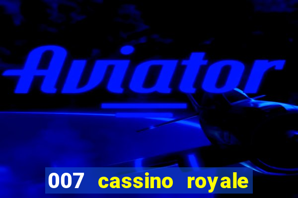 007 cassino royale filme completo em portugues