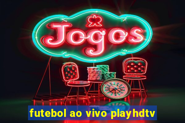 futebol ao vivo playhdtv