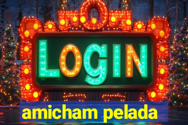 amicham pelada