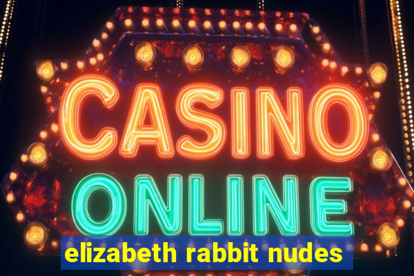 elizabeth rabbit nudes