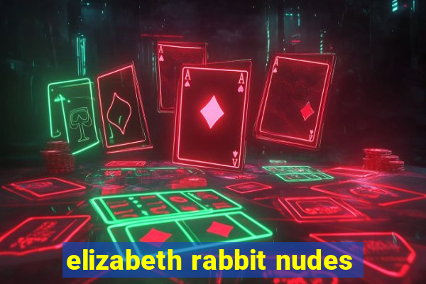 elizabeth rabbit nudes