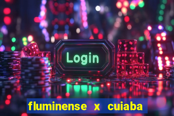 fluminense x cuiaba ao vivo