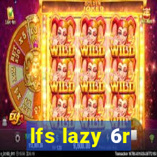 lfs lazy 6r