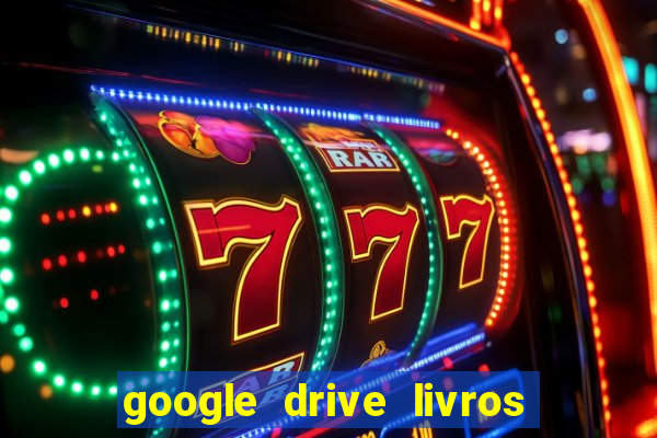 google drive livros pdf grátis