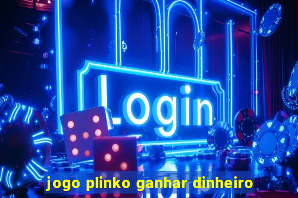 jogo plinko ganhar dinheiro