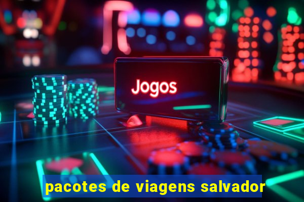 pacotes de viagens salvador