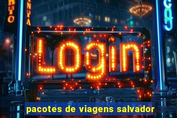 pacotes de viagens salvador