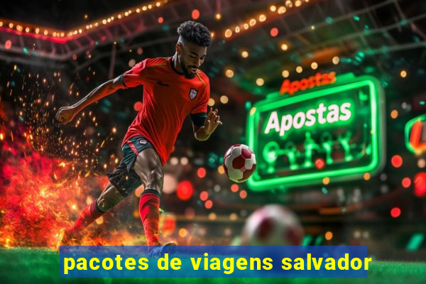 pacotes de viagens salvador