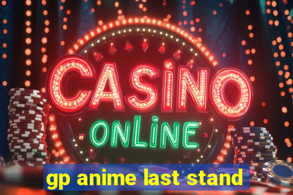 gp anime last stand