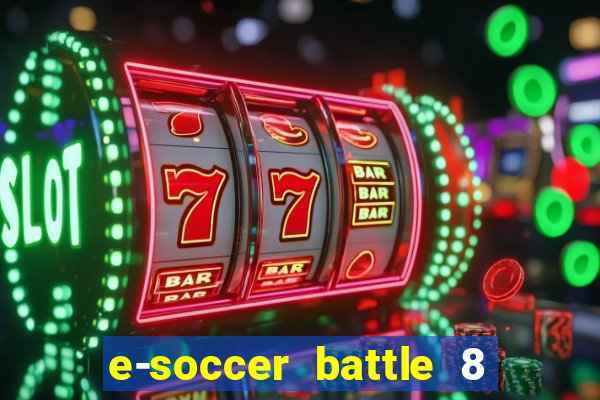e-soccer battle 8 minutos tabela