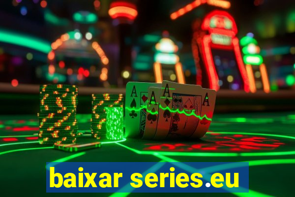 baixar series.eu