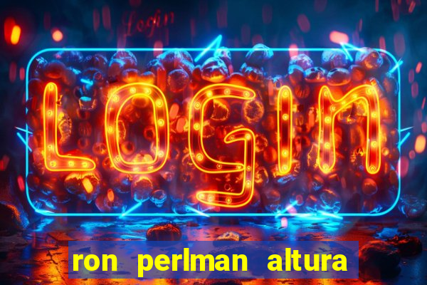 ron perlman altura e peso