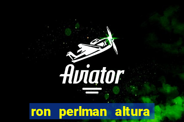ron perlman altura e peso