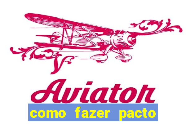 como fazer pacto de riqueza