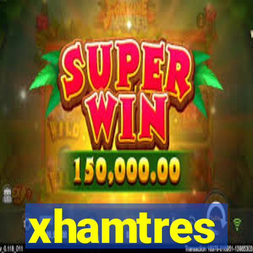 xhamtres