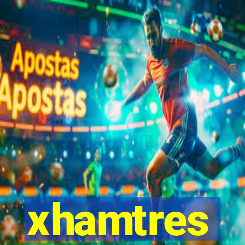 xhamtres