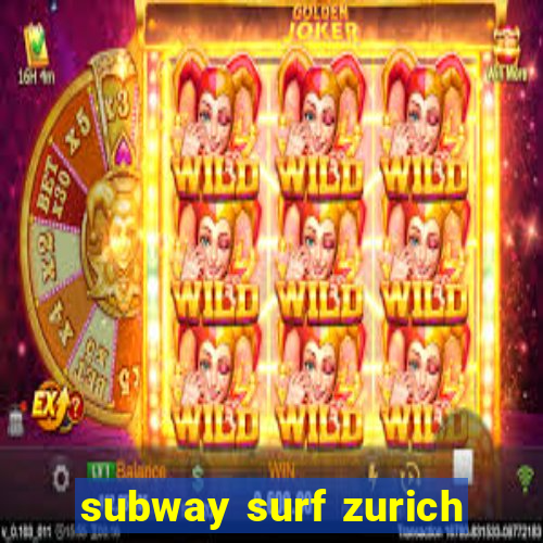 subway surf zurich