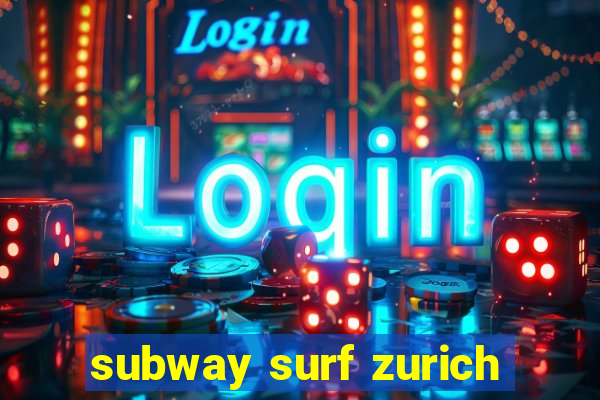subway surf zurich