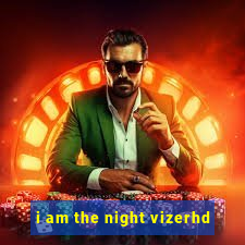 i am the night vizerhd
