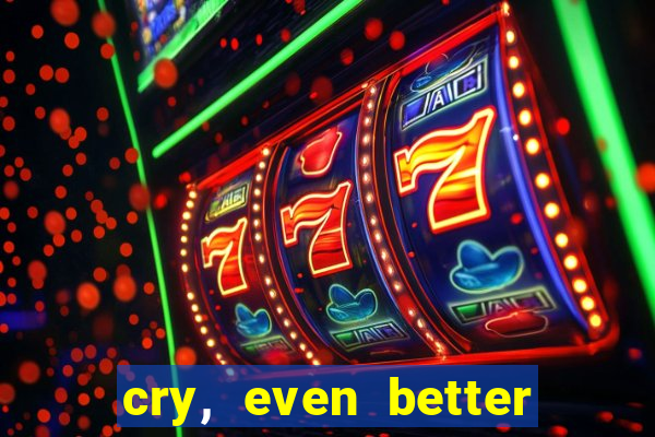 cry, even better if you beg
