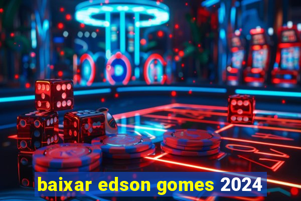 baixar edson gomes 2024
