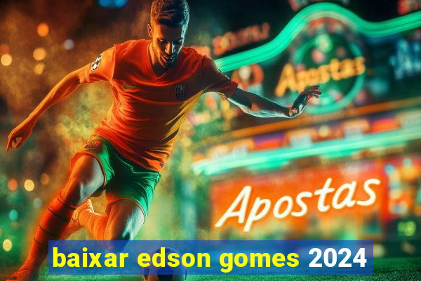 baixar edson gomes 2024