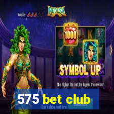 575 bet club