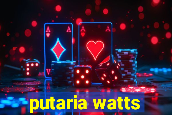 putaria watts