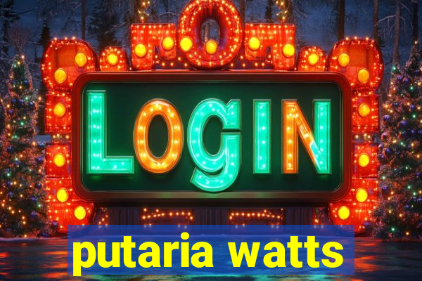 putaria watts