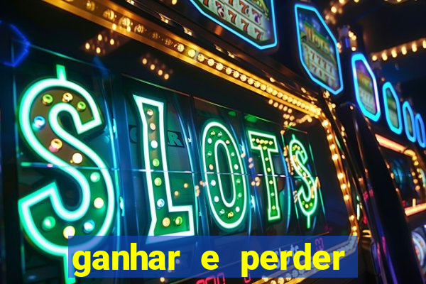 ganhar e perder faz parte do jogo frases
