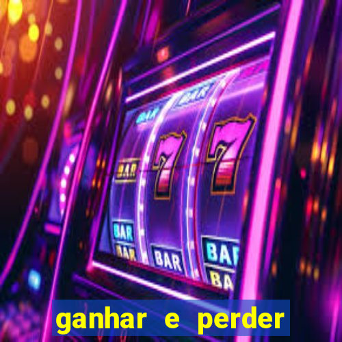 ganhar e perder faz parte do jogo frases
