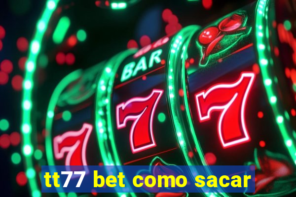 tt77 bet como sacar