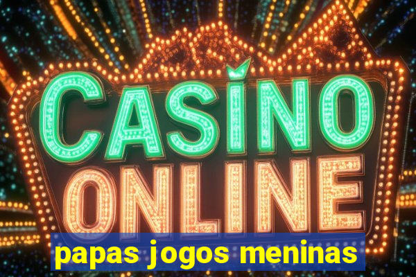 papas jogos meninas