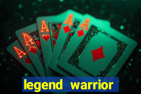 legend warrior dinheiro infinito 2024