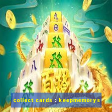 collect cards : keepmemorys