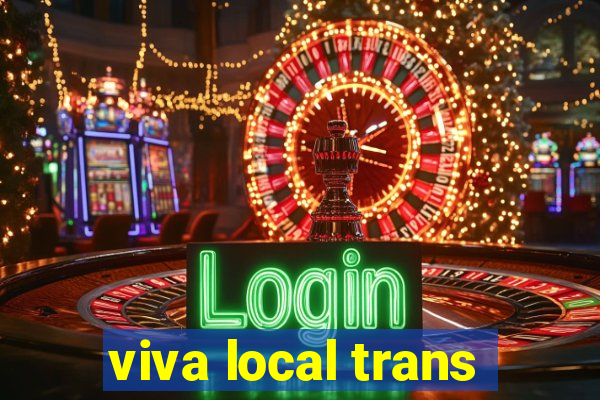 viva local trans