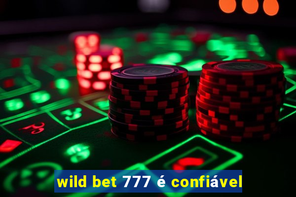 wild bet 777 é confiável