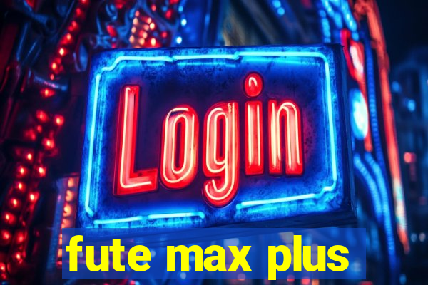 fute max plus