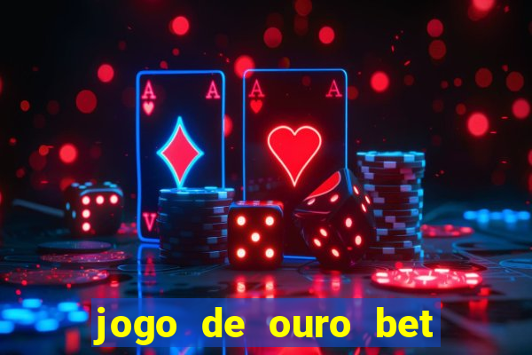 jogo de ouro bet codigo promocional