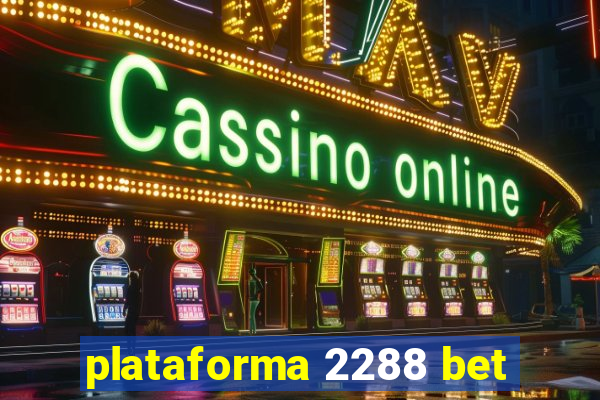plataforma 2288 bet